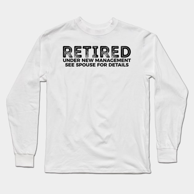 Retired - under new management see spouse for details funny t-shirt Long Sleeve T-Shirt by RedYolk